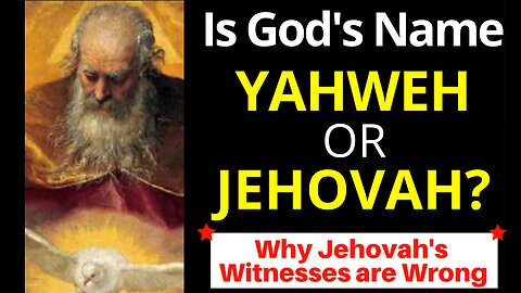 Yahweh or Jehovah (Jehovah's Witnesses Wrong about God's Name)