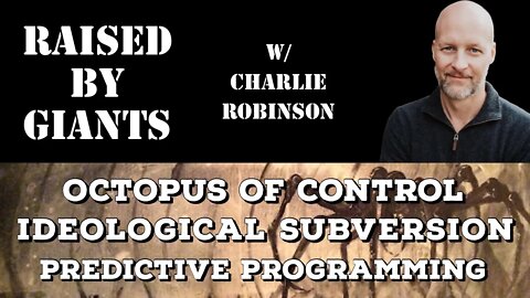 Octopus of Control, Ideological Subversion, Predictive Programming with Charlie Robinson