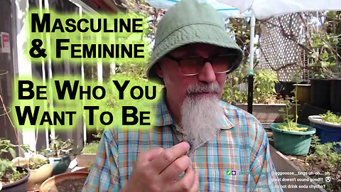 Masculine & Feminine, Don't Over Compensate: Be Who You Want To Be & Don’t Let Anyone Censor You