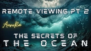 Remote Viewing ~ The Secrets of the Ocean Pt 2