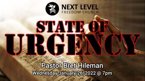 State of Urgency - Pastor Bret Hileman (1/30/22)