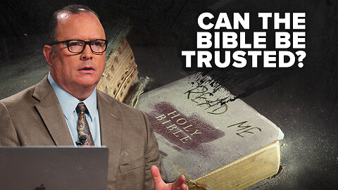 Can the Bible be Trusted?