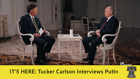 IT'S HERE: Tucker Carlson Interviews Putin
