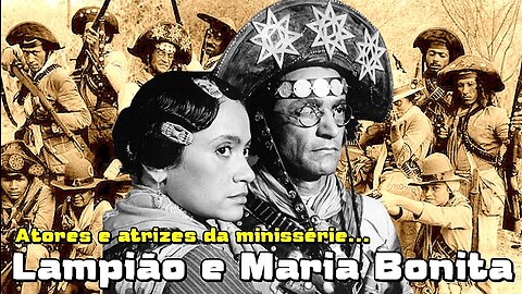 ATORES E ATRIZES QUE ATUARAM NA MINISSÉRIE "LAMPIÃO E MARIA BONITA" (1982).