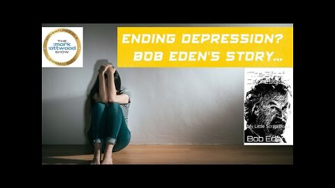 Ending Depression_ Bob Eden's Story.... - 9 Feb 2022