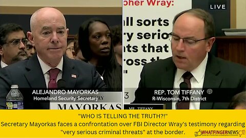 "WHO IS TELLING THE TRUTH?!" Secretary Mayorkas faces a confrontation over FBI Director