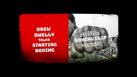 BOXING CLIP - DREW DWELLY - TALKS STARTING BOXING