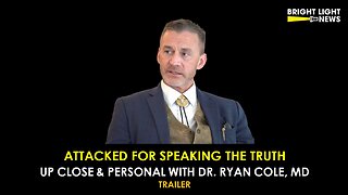 [TRAILER] Attacked for Speaking the Truth, Up Close and Personal with Dr. Ryan Cole, MD