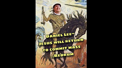 Daniel Lee~ Jesus will return to commit mass redruM..