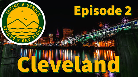 Taking a Gander: Ep.2 Cleveland