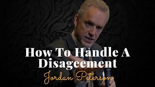 Jordan Peterson, How To Handle A Disagreement