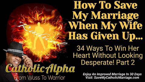 How To Save My Catholic Marriage When My Wife Has Given Up: 34 Ways To Win Her Heart Part 2 (ep 109)