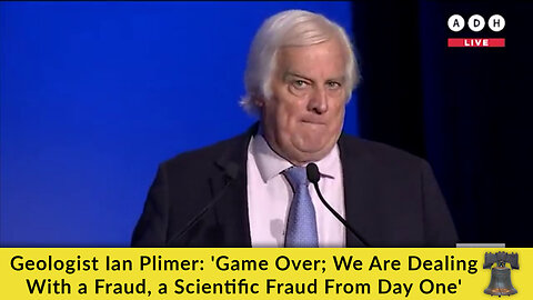 Geologist Ian Plimer: 'Game Over; We Are Dealing With a Fraud, a Scientific Fraud From Day One'