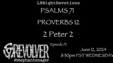 L8NIGHTDEVOTIONS REVOLVER -PSALM 71- PROVERBS 12- 2 PETER 2 - READING WORSHIP PRAYERS