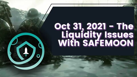 [ORIGINALLY RECORDED OCT 31, 2021] SAFEMOON And The Liquidity Debacle