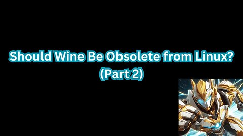 Should Wine Be Obsolete from Linux? Part 2