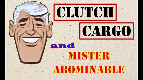 Clutch Cargo - Mister Abominable