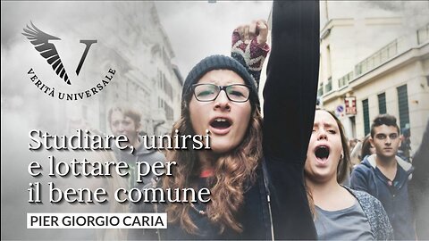 Studiare, unirsi e lottare per il bene comune - Pier Giorgio Caria