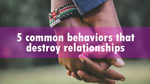 5 common behaviors that destroy relationships