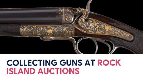 Collecting Guns at Rock Island Auctions