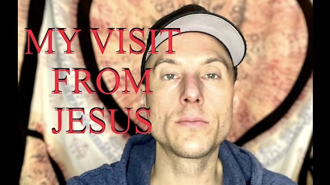 MY VISIT FROM JESUS