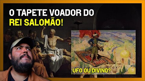 A conexão entre Salomão e os OVNIs - Tapete voador Rei Salomão