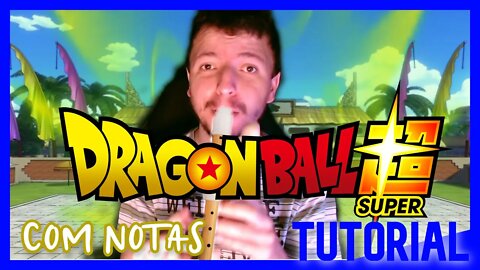 DRAGON BALL SUPER - ABERTURA 1 - Tutorial com notas na tela flauta doce