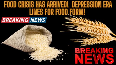 BREAKING NEWS- RUN ON RICE - Food Crisis Has Arrived! Depression Era Lines For Food Form!