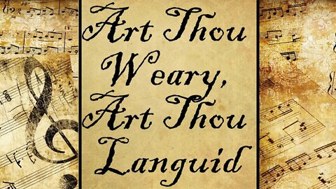 Art Thou Weary, Art Thou Languid | Hymn