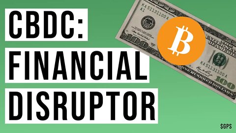 Central Bank Digital Currencies Will Be the Great Financial Disruptor? Or System of Control?