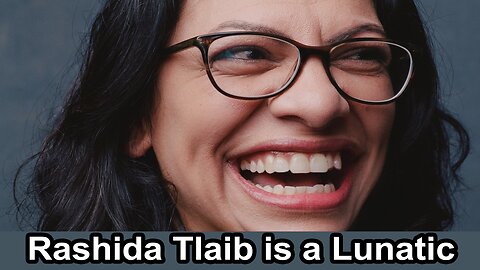 Rashida Tlaib is a Lunatic