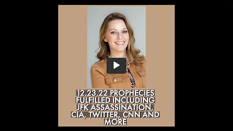 12.23.22 MANY PROPHECIES FULFILLED OR BEING FULFILLED INCLUDING, JFK, CIA AND MORE