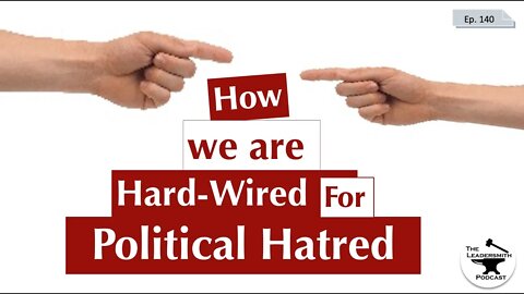 HOW OUR BRAINS ARE WIRED FOR POLITICAL HATRED [EPISODE 140]