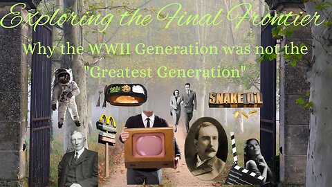Exploring the Final Frontier- Why the WWII Generation is not "The Greatest Generation"