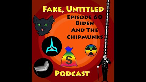 Fake, Untitled Podcast: Episode 60 - Biden And The Chipmunks