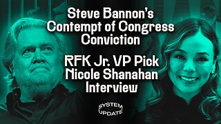 Steve Bannon's Contempt Charges Reveal Historic Double Standard; Interview with RFK Jr.'s Running Mate Nicole Shanahan on the 2024 Election and More | SYSTEM UPDATE #278