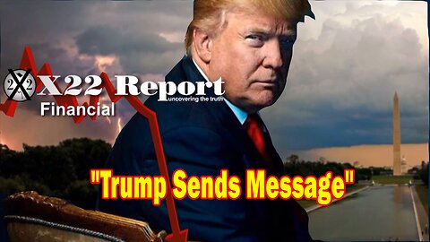 X22 Report - Trump Sends An Economic Message, Timing Is Everything, What Will Happen Next