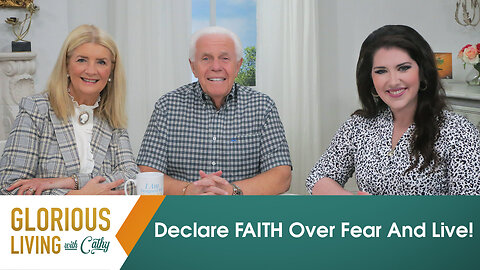 Glorious Living with Cathy: Declare FAITH Over Fear And Live!