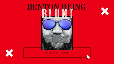 BENTON BEING BLUNT "Real eyes realize real lies"