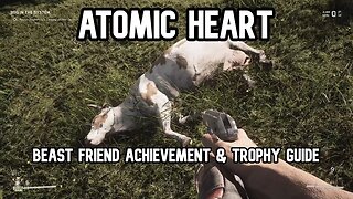 Atomic Heart Beast Friend Achievement & Trophy Guide (GLITCHED)