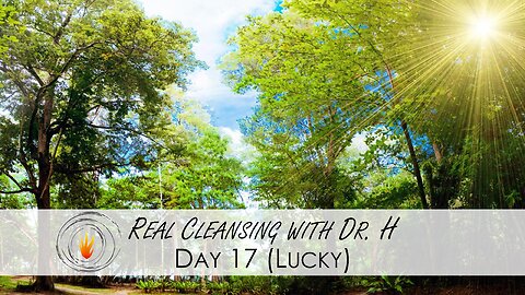 Real Cleansing with Dr. H - Day 17 Lucky