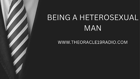 BEING A HETEROSEXUAL MAN