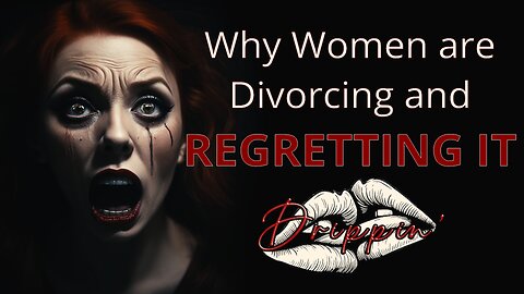Why are women divorcing men and regretting it