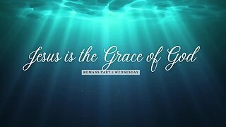 Jesus is the Grace Part 1 Week 2 Wednesday