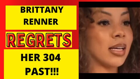 BRITTNEY RENNER REGRETS HER 304 PAST!!