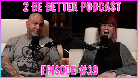 2 Be Better Podcast Episode #39