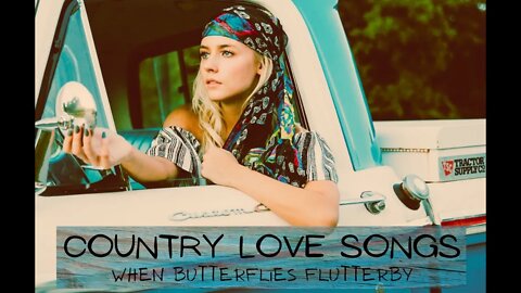 Country Love Songs | When Butterflies Flutterby