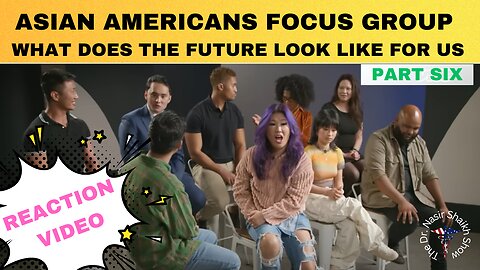 REACTION VIDEO: Asian Americans Focus Group Debate- What Does Our Future Look Like in USA Part SIX