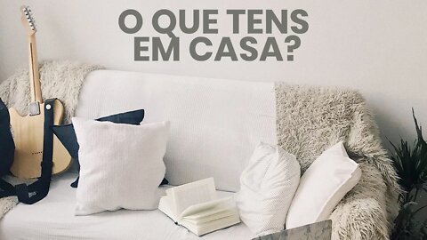 O QUE TENS EM CASA?