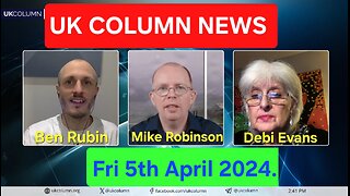 UK Column News - Friday 5th April 2024.